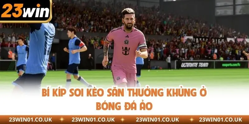 Bí kíp soi kèo săn thưởng khủng ở bóng đá ảo