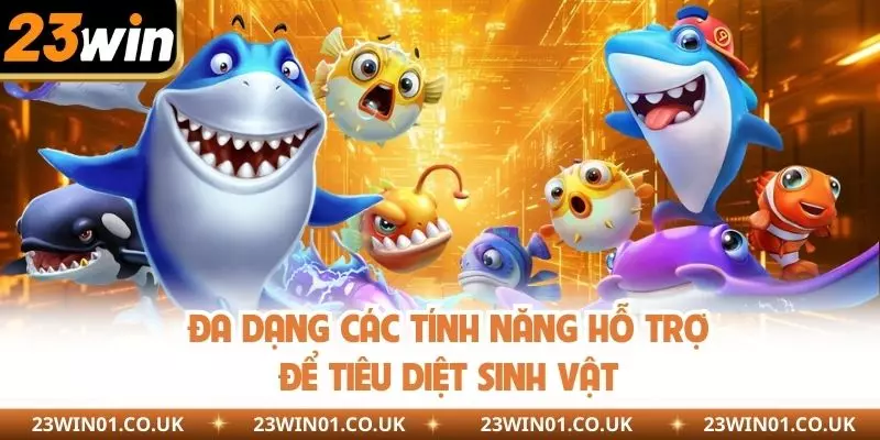 Bắn Cá H5 23WIN - Hóa Thân Thành Ngư Phủ Săn Thưởng Khủng 3 Các tính năng hỗ trợ để tiêu diệt sinh vật