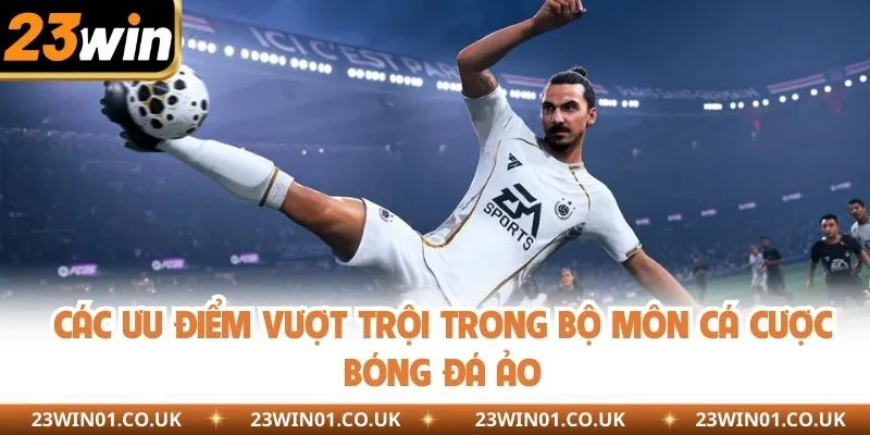 Các ưu điểm vượt trội trong bộ môn cá cược bóng đá ảo