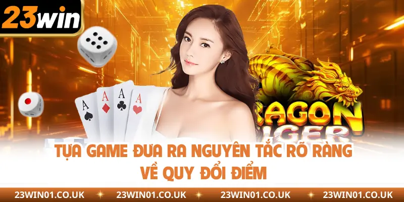Tựa game đưa ra nguyên tắc rõ ràng về quy đổi điểm 