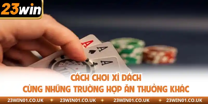 Cách Chơi Xì Dách - Cẩm Nang A Đến Z Dành Cho Tay Cược Mới 2 Các trường hợp ăn thưởng khác trong xì dách