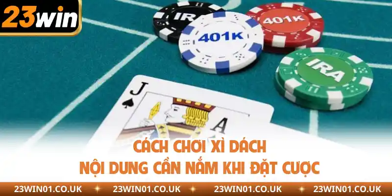Cách Chơi Xì Dách - Cẩm Nang A Đến Z Dành Cho Tay Cược Mới 1 Nắm rõ cách chơi xì dách chi tiết khi đặt cược