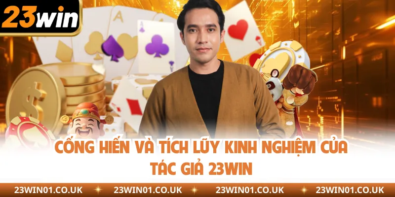 Tác Giả 23WIN 2 Cống hiến và tích lũy kinh nghiệm của tác giả 23WIN