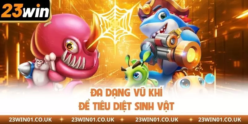 Đa dạng vũ khí cung cấp để tiêu diệt sinh vật