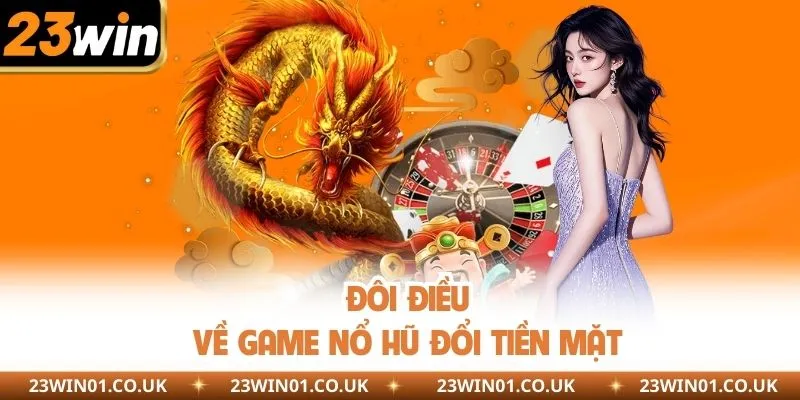 Top Game Nổ Hũ Đổi Tiền Mặt Hấp Dẫn Nhất Tại Nhà Cái 23WIN 1 doi dieu ve game no hu doi tien mat 1 11zon