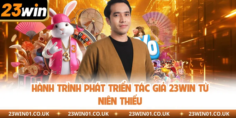 Tác Giả 23WIN 1 Hành trình phát triển tác giả 23WIN từ niên thiếu