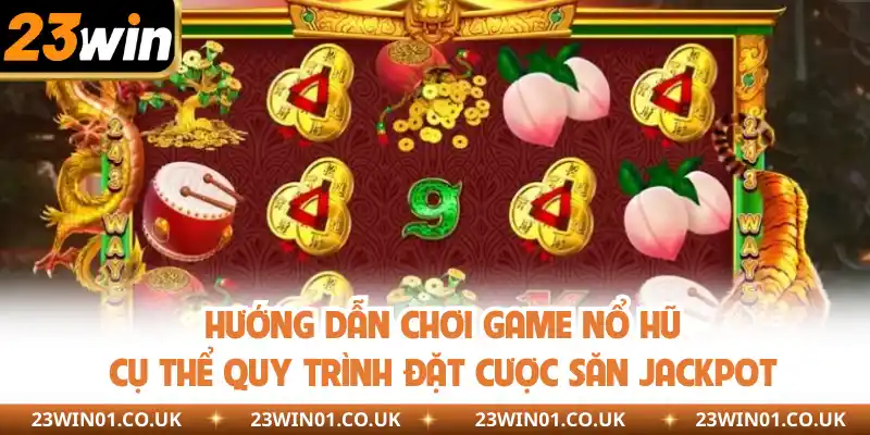Hướng Dẫn Chơi Game Nổ Hũ - Săn Ngay Jackpot Tiền Tỷ 1 Cụ thể các bước hướng dẫn chơi game nổ hũ