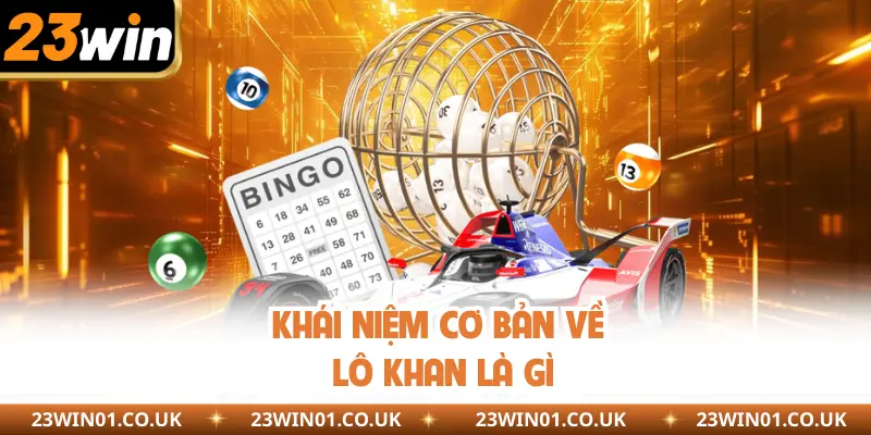 Khái niệm cơ bản về lô khan là gì