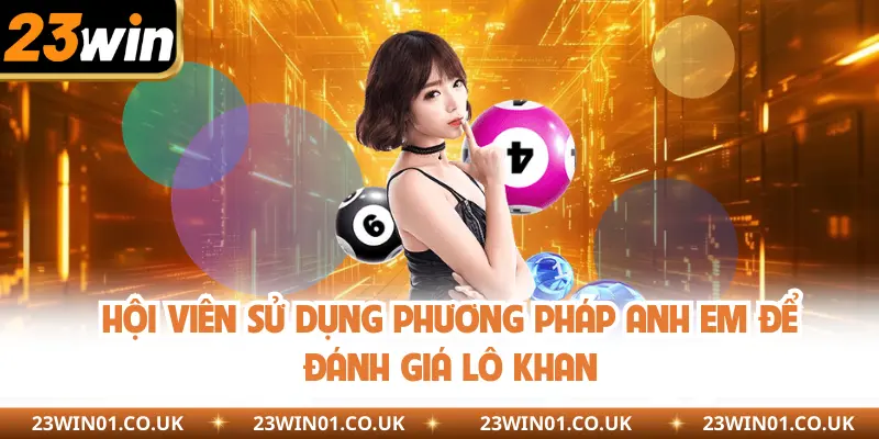 Hội viên sử dụng phương pháp anh em để đánh giá lô khan