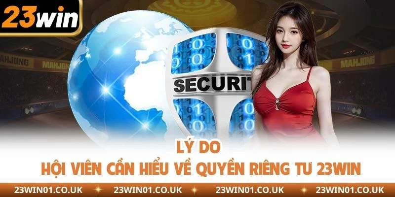 Lý do hội viên cần hiểu về quyền riêng tư 23WIN