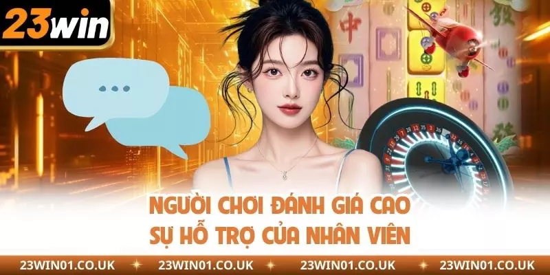 Người chơi đánh giá cao sự hỗ trợ của nhân viên