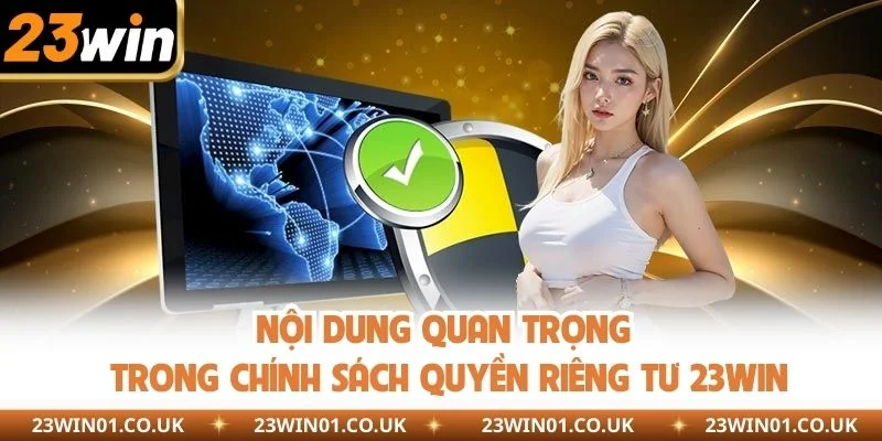 Nội dung quan trọng trong chính sách quyền riêng tư 23WIN