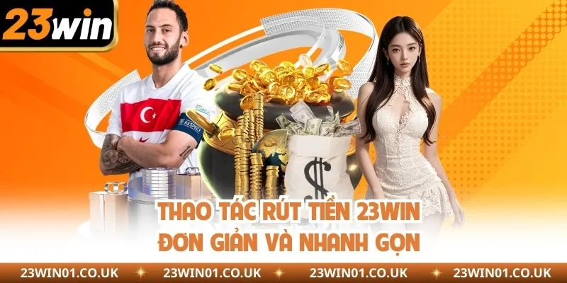 Rút Tiền 23WIN - Hướng Dẫn Chi Tiết Từng Bước An Toàn 1 Thao tác rút tiền 23WIN đơn giản và nhanh gọn