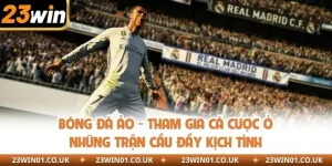 Bóng Đá Ảo - Tham Gia Cá Cược Ở Những Trận Cầu Đầy Kịch Tính